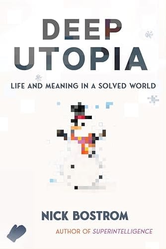 Deep Utopia Life and Meaning in a Solved World