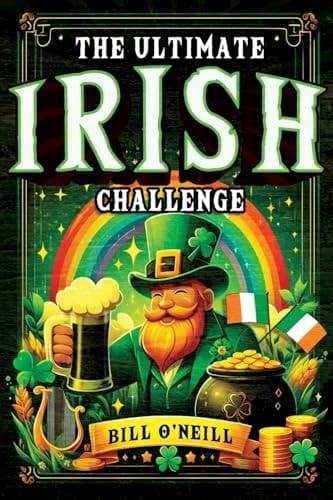 The Ultimate Irish Challenge Sayings, History and Absurdities About Ireland and the Irish People (Perfect Irish Gift)