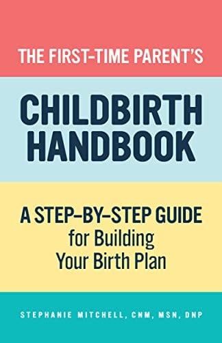 The First-Time Parent's Childbirth Handbook A Step-by-Step Guide for Building Your Birth Plan