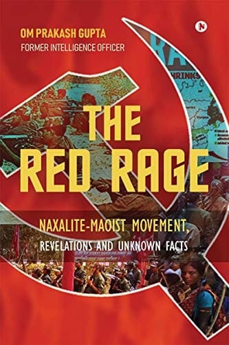 The Red Rage Naxalite-Maoist Movement, Revelations and Unknown Facts
