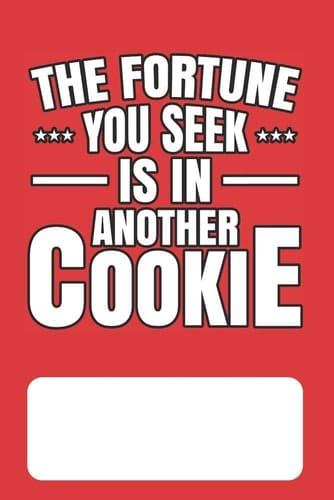 The Fortune You Seek Is in Another Cookie Blank Lined Journal for Chinese Fortune Cookie Addicts and Lovers of Chinese Food, Proverbs and Culture