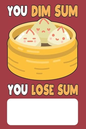 You Dim Sum You Lose Sum Blank Lined Journal for Chinese Fortune Cookie Addicts and Lovers of Chinese Food, Proverbs and Culture