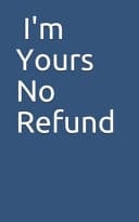 I'm Yours No Refund, Love Journal