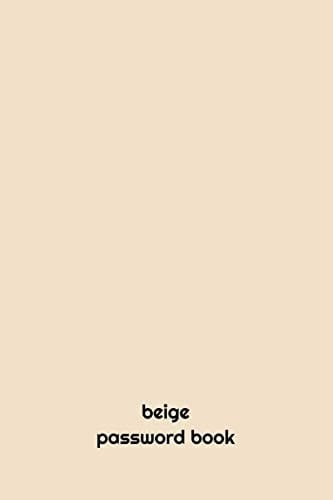 Beige PASSWORD BOOK PASSWORD BOOK: Internet Password Book, Internet Password Logbook, (6*9 INCH 121 PAGES) Password Keeper Book, Internet Password Book, Password Book, Password Log,