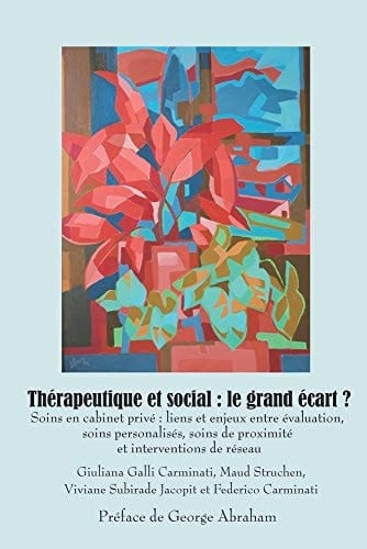 Thérapeutique et Social Le Grand écart ?: Soins en Cabinet Privé Liens et Enjeux Entre évaluation, Soins Personalisés, Soins de Proximité et Interventions de Réseau