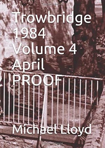 Trowbridge 1984 Volume 4 April PROOF
