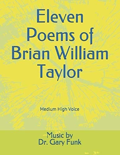 Eleven Poems of Brian William Taylor: Medium High Voice