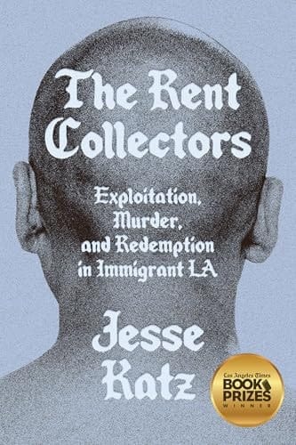 The Rent Collectors Exploitation, Murder, and Redemption in Immigrant LA