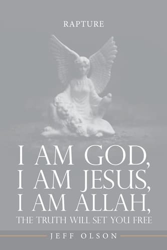 I Am God, I Am Jesus, I Am Allah, The Truth Will Set You Free Rapture