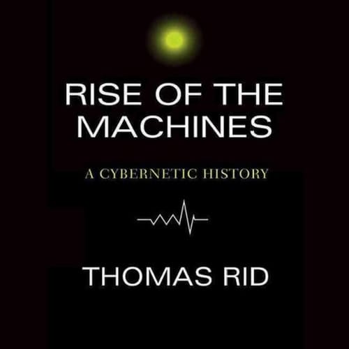 Rise of the Machines: A Cybernetic History