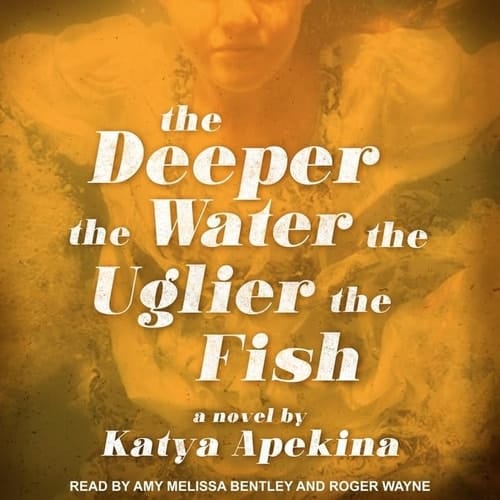 The Deeper the Water the Uglier the Fish Lib/E
