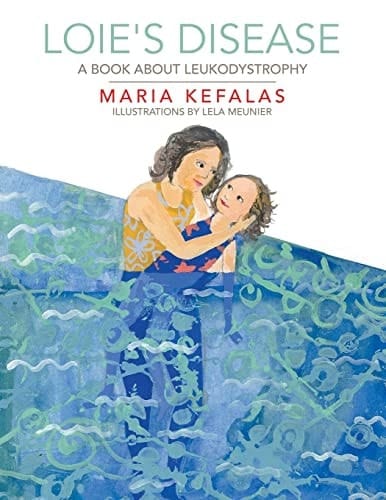 Loie's Disease A Book About Leukodystrophy