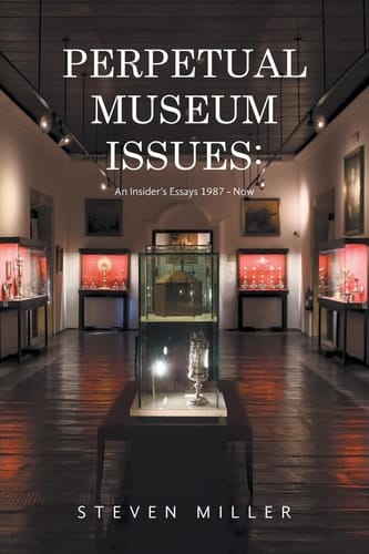 Perpetual Museum Issues: - An Insider's Essays 1987 - Now