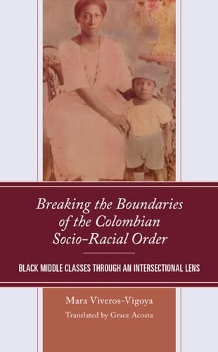 Breaking the Boundaries of the Colombian Socio-Racial Order Black Middle Classes Through an Intersectional Lens