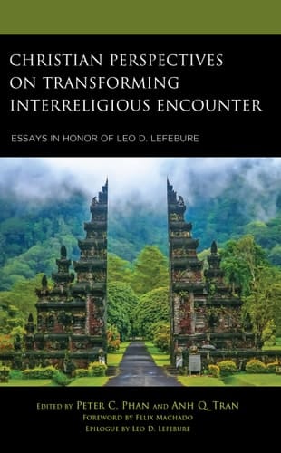 Christian Perspectives on Transforming Interreligious Encounter Essays in Honor of Leo D. Lefebure