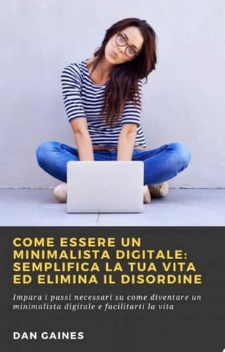 Come essere un Minimalista Digitale: Semplifica la tua Vita ed Elimina il Disordine