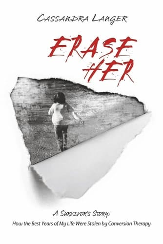 Erase Her A Survivor's Story: How the Best Years of My Life Were Stolen by Conversion Therapy