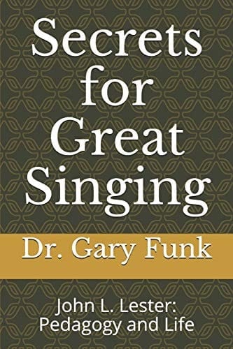 Secrets for Great Singing John L. Lester: Pedagogy and Life
