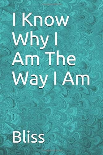 I Know Why I Am the Way I Am