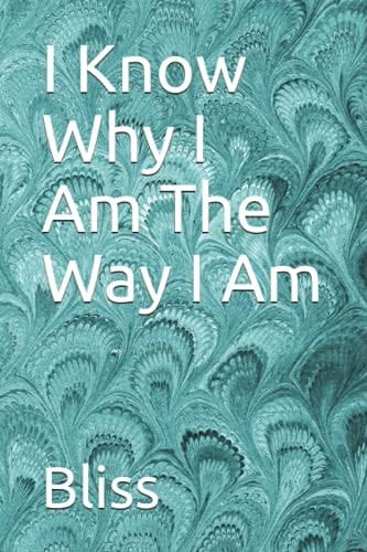 I Know Why I Am The Way I Am
