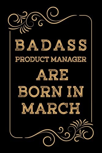 Badass Product Manager Are Born in March Christmas Gift for Product Manager - Gift Product Manager Gag Journal Notebook 6x9 100 Lined Book