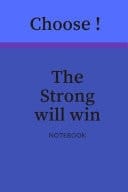 Choose ! The Strong Will Win Choose Between Things