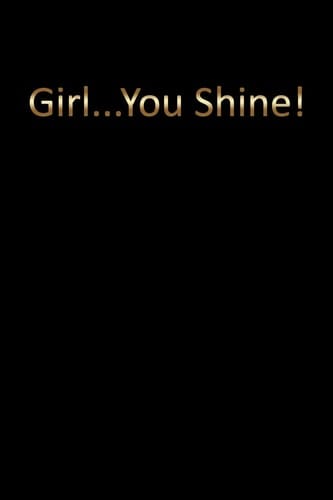 Girl... You Shine! Blank Unruled Journal Notebook to Write in for Women