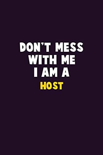 Don't Mess With Me, I Am A Host 6X9 Career Pride 120 Pages Writing Notebooks
