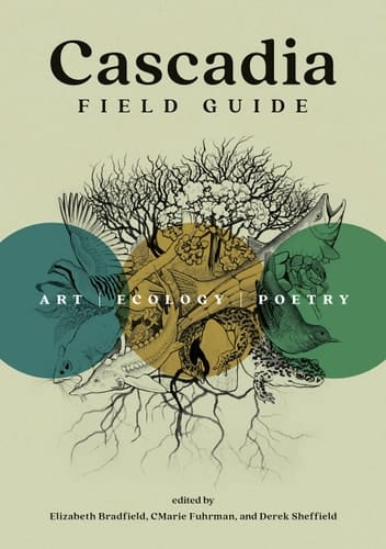 Cascadia Field Guide Art, Ecology, Poetry