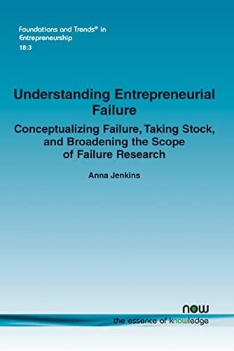 Understanding Entrepreneurial Failure Conceptualizing Failure, Taking Stock, and Broadening the Scope of Failure Research