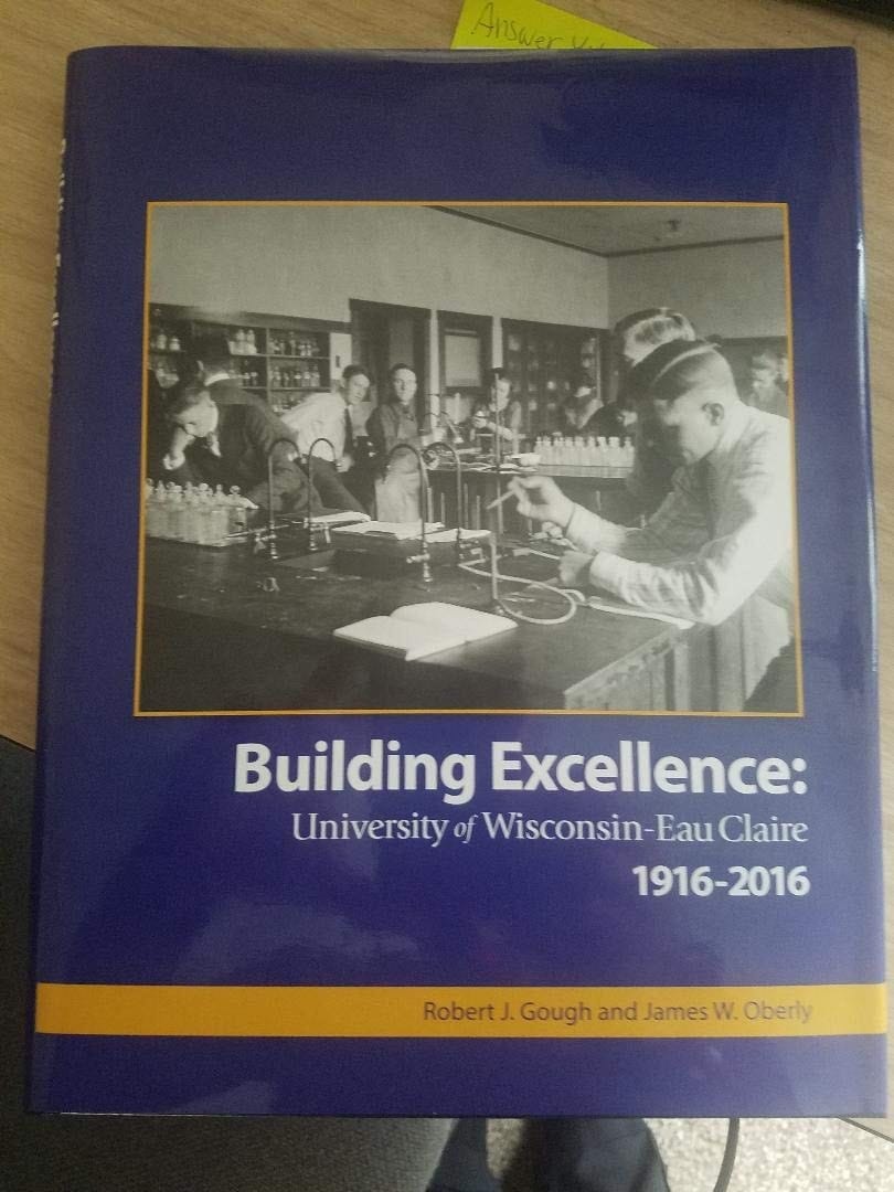 Building Excellence University of Wisconsin-Eau Claire, 1916-2016