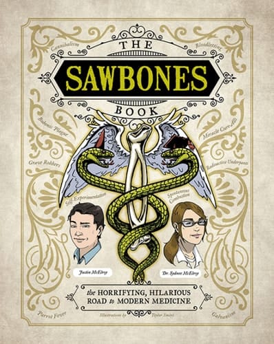 The Sawbones Book The Hilarious, Horrifying Road to Modern Medicine
