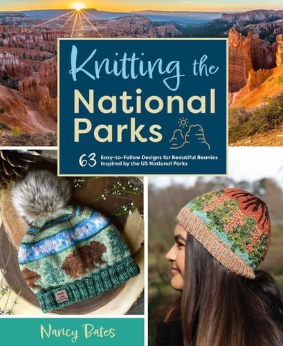 Knitting the National Parks 63 Easy-to-Follow Designs for Beautiful Beanies Inspired by the US National Parks (Knitting Books and Patterns; Knitting Beanies)
