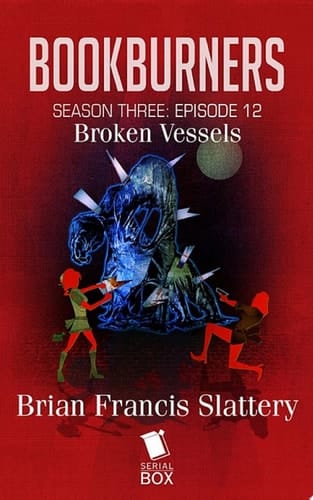 Broken Vessels (Bookburners Season 3 Episode 12)
