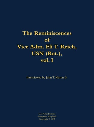 Reminiscences of Vice Adm. Eli T. Reich, USN (Ret. ), Vol. I