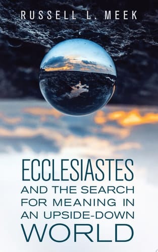 Ecclesiastes and the Search for Meaning in an Upside-Down World