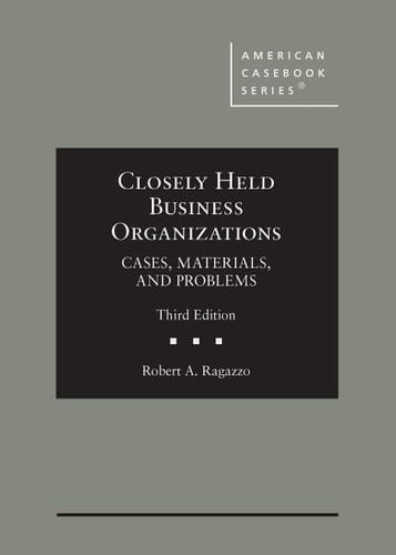 Closely Held Business Organizations Cases, Materials, and Problems