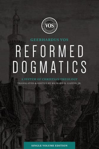 Reformed Dogmatics (Single Volume Edition) A System of Christian Theology