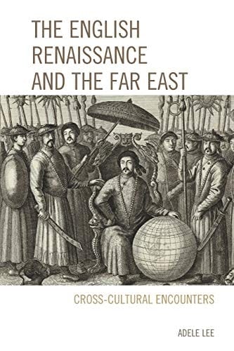 The English Renaissance and the Far East Cross-Cultural Encounters