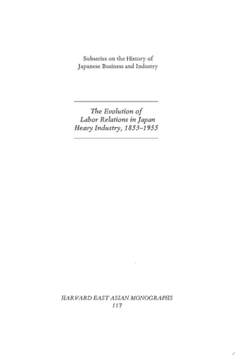 The Evolution of Labor Relations in Japan Heavy Industry, 1853–1955