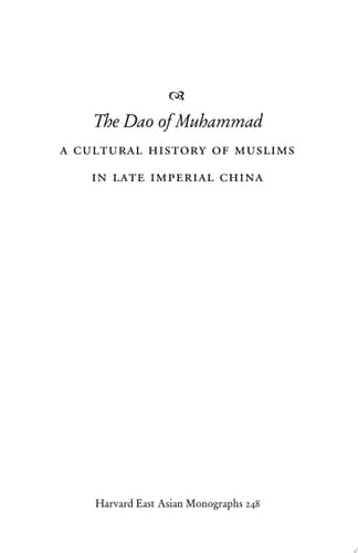 The Dao of Muhammad A Cultural History of Muslims in Late Imperial China