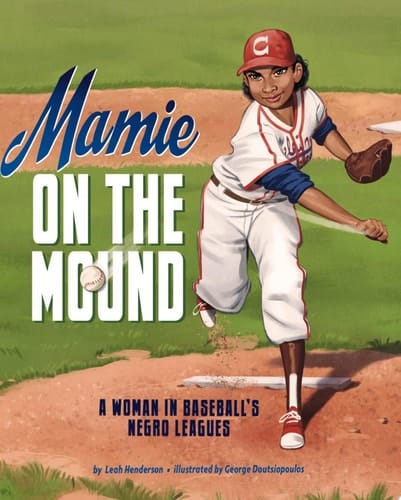 Mamie on the Mound A Woman in Baseball's Negro Leagues