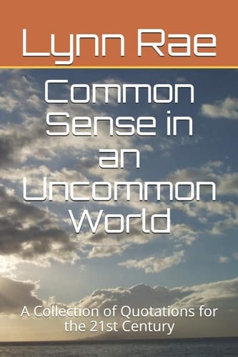 Common Sense in an Uncommon World A Collection of Quotations for the 21st Century