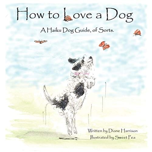 How to Love a Dog A Haiku Dog Guide, of Sorts