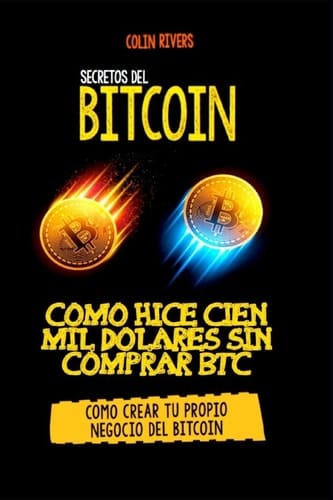 Los Secretos Del Bitcoin Como Hice Cien Mil Dolares Sin Comprar Bitcoins