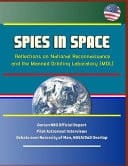 Spies in Space Reflections on National Reconnaissance and the Manned Orbiting Laboratory (MOL) - Dorian NRO Official Report, Pilot Astronaut Interviews, Debate Over Necessity of Man, NASA/DoD Overlap