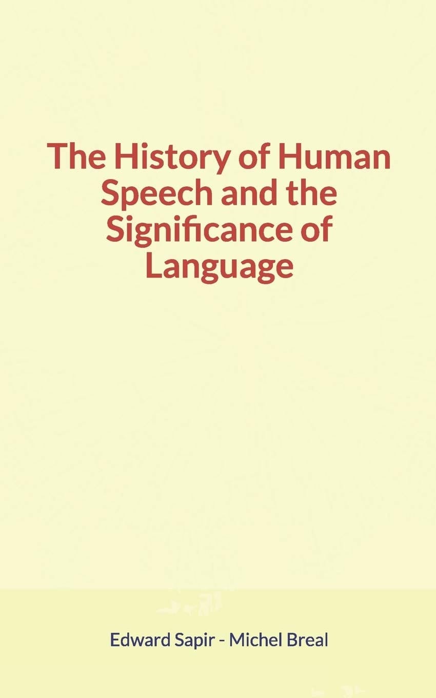 The History of Human Speech and the Significance of Language
