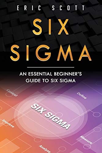 Six Sigma An Essential Beginner's Guide to Six Sigma