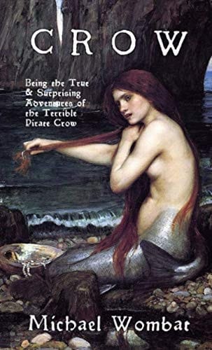 Crow: Being the True & Surprising Adventures of the Terrible Pirate Crow