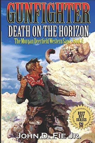 Gunfighter: Morgan Deerfield: Death on the Horizon The Exciting Sixth Western Adventure in the Gunfighter: Morgan Deerfield Series!